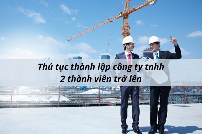 Hồ sơ thành lập công ty 2 thành viên gồm những gì? Hồ sơ thành lập công ty 2 thành viên gồm những gì?