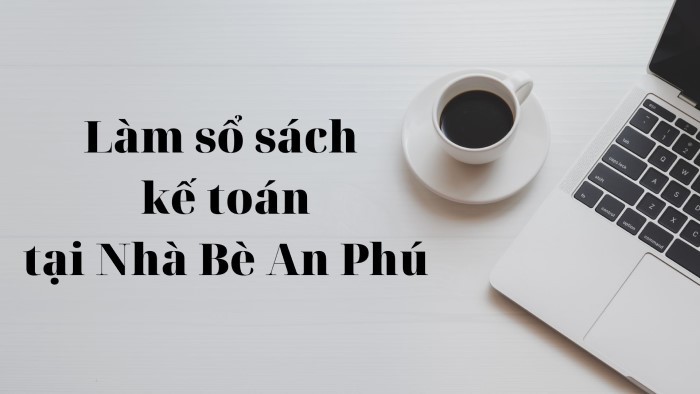 Dịch vụ làm sổ sách kế toán tại Nhà Bè là gì?