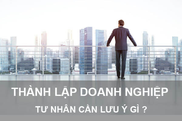Thành lập Doanh nghiệp tư nhân cần lưu ý gì?