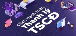 Hướng dẫn chi tiết cách hạch toán thanh lý tài sản