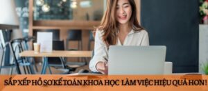 Sắp xếp chứng từ kế toán khoa học giúp việc tra cứu nhanh chóng và dễ dàng