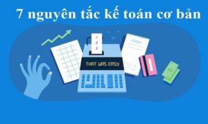 7 Nguyên tắc kế toán cực quan trọng mà bạn nên biết