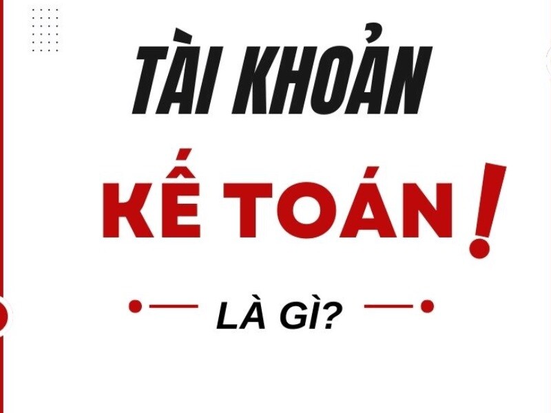 Tài khoản kế toán là gì?