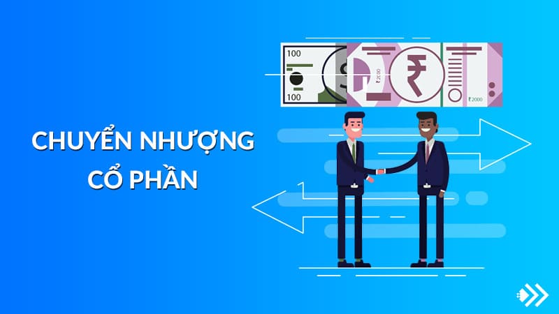 Chuyển nhượng cổ phần là gì? Đừng nhầm lẫn với chuyển nhượng vốn góp!