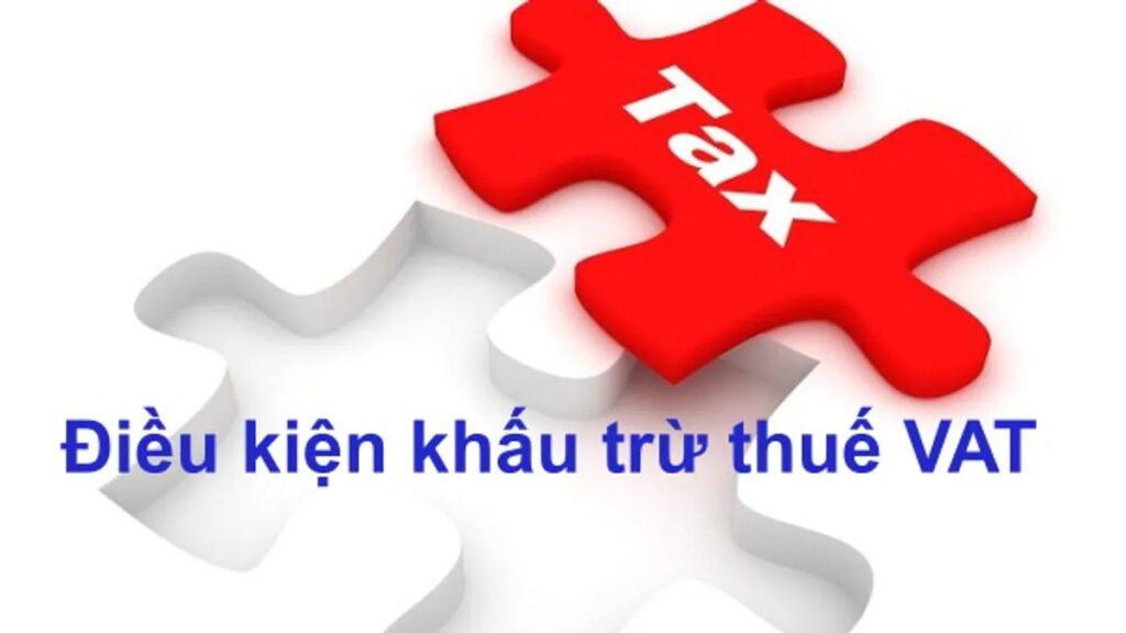 Điều kiện khấu trừ VAT - Những nguyên tắc cần biết