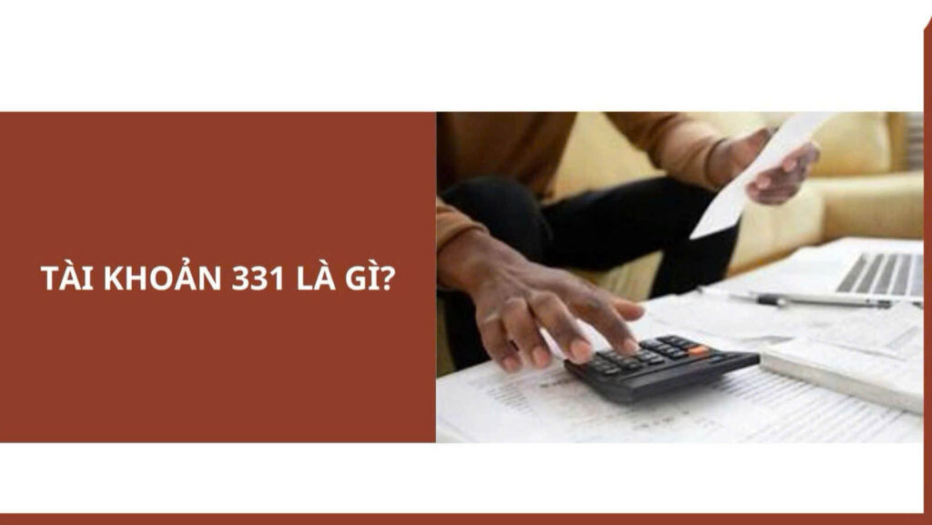 Hướng Dẫn Cách Hạch Toán Tài Khoản 331 Theo Thông Tư 200