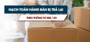 Hướng Dẫn Hạch Toán Hàng Bán Bị Trả Lại Theo TT 200 Và 133