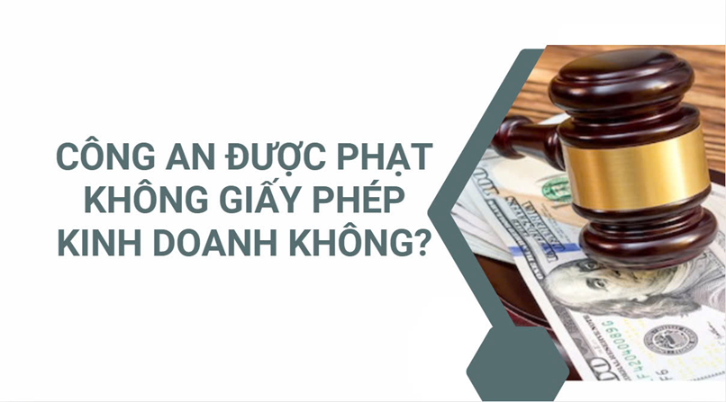 Công an được phạt khi không có giấy phép kinh doanh