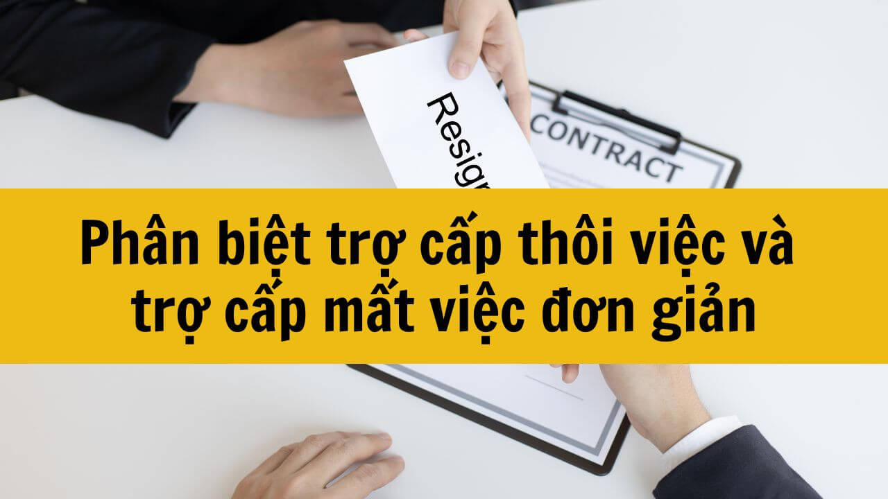 Phân biệt trợ cấp thôi việc và trợ cấp mất việc