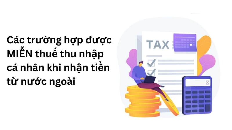 Các trường hợp được MIỄN thuế thu nhập cá nhân khi nhận tiền từ nước ngoài