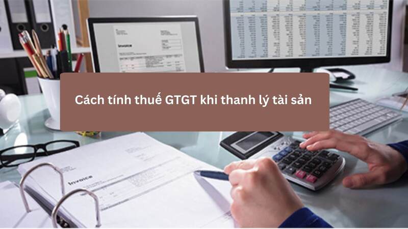 Cách tính thuế GTGT khi thanh lý tài sản