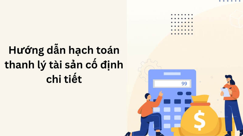 Hướng dẫn hạch toán thanh lý tài sản cố định chi tiết