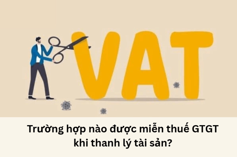 Trường hợp nào được miễn thuế GTGT khi thanh lý tài sản?