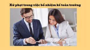 Mức phạt khi không bổ nhiệm Kế toán trưởng là bao nhiêu?